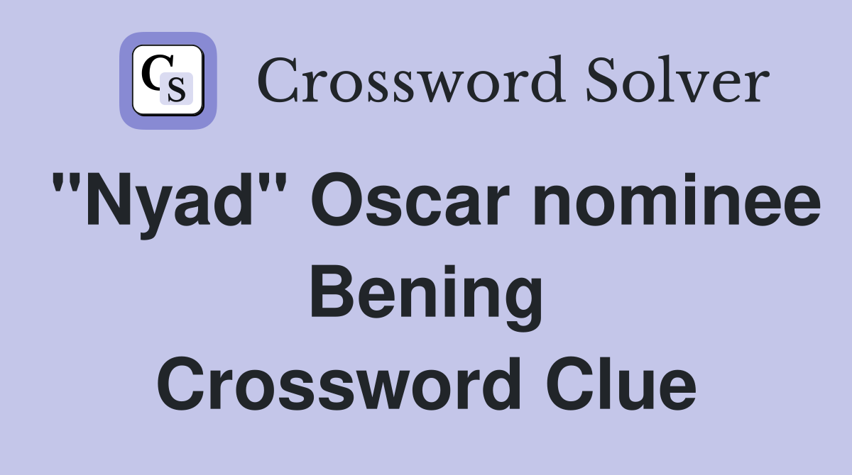 "Nyad" Oscar nominee Bening Crossword Clue