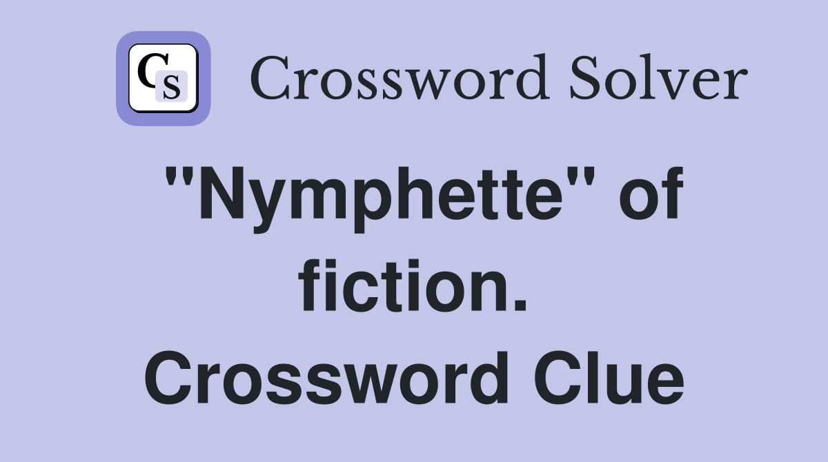 "Nymphette" of fiction. Crossword Clue
