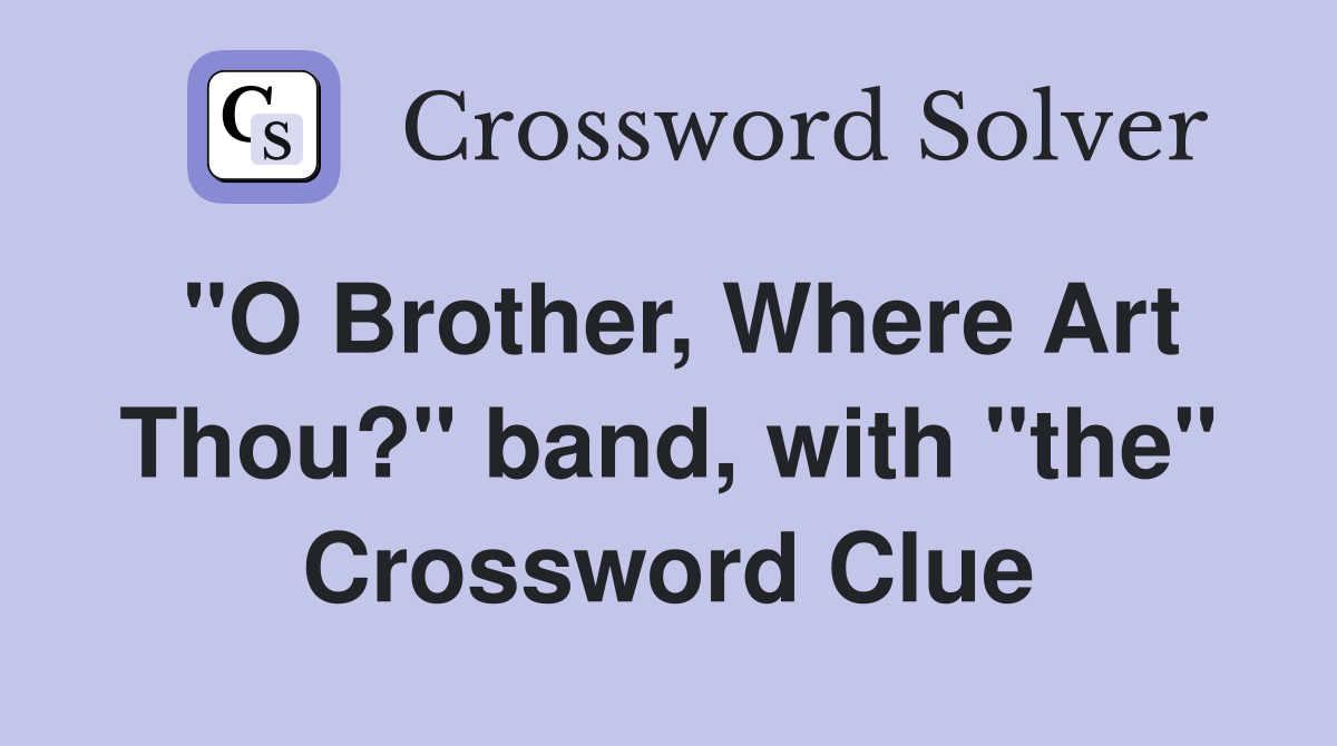 "O Brother, Where Art Thou?" band, with "the" Crossword Clue