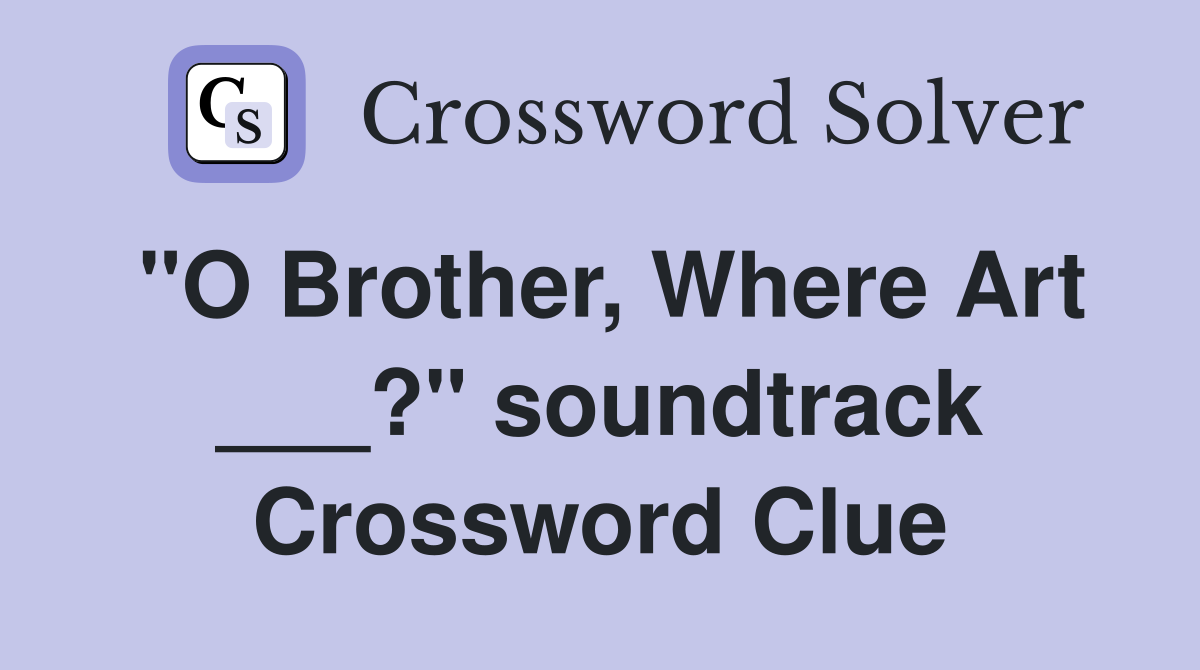 "O Brother, Where Art ___?" soundtrack Crossword Clue