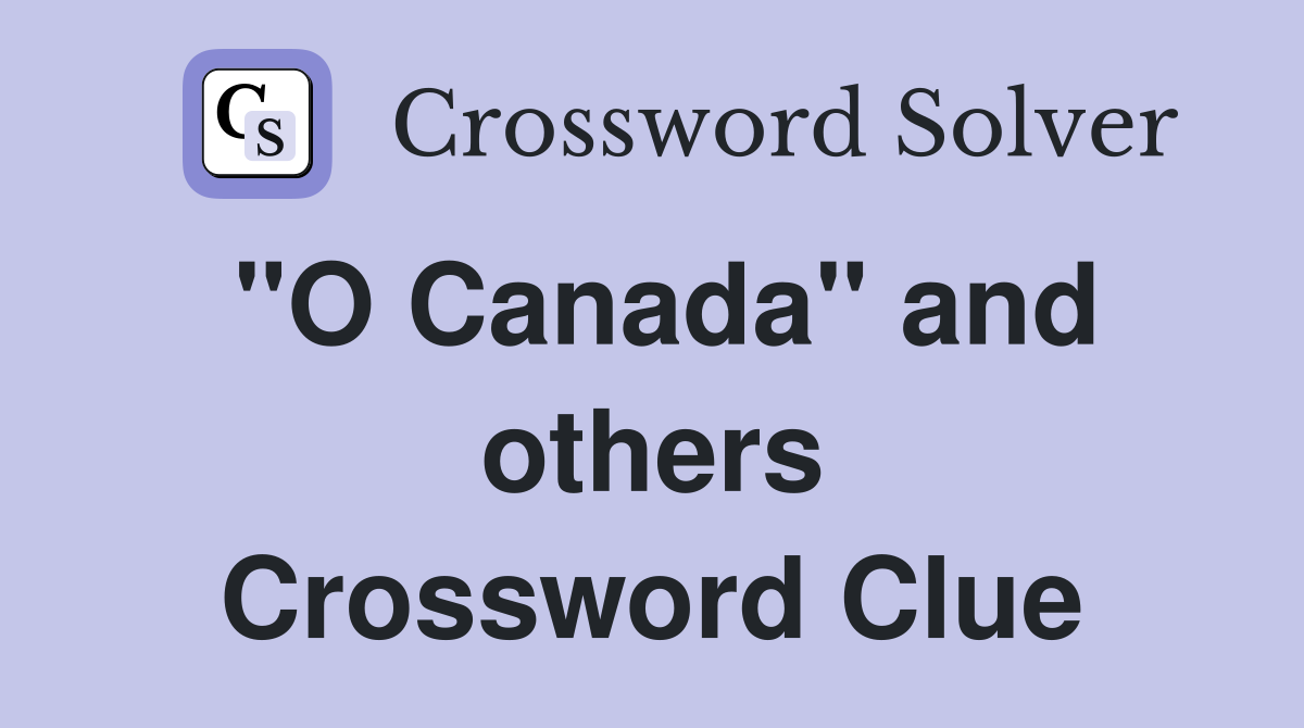 "O Canada" and others Crossword Clue