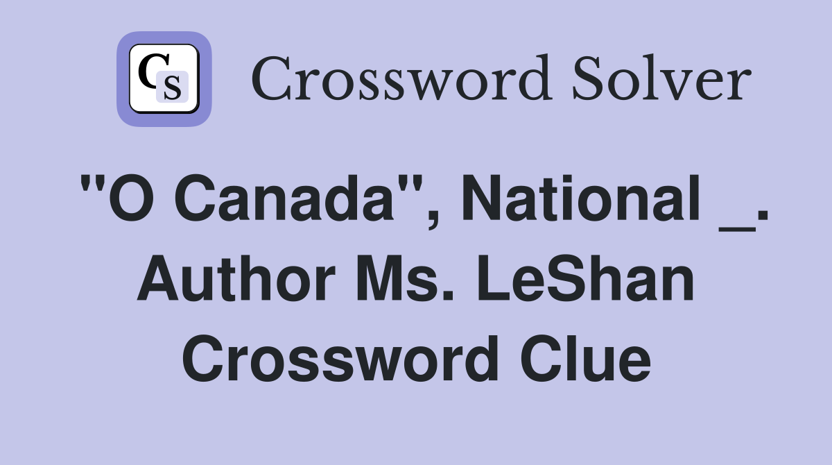 "O Canada", National _. Author Ms. LeShan Crossword Clue