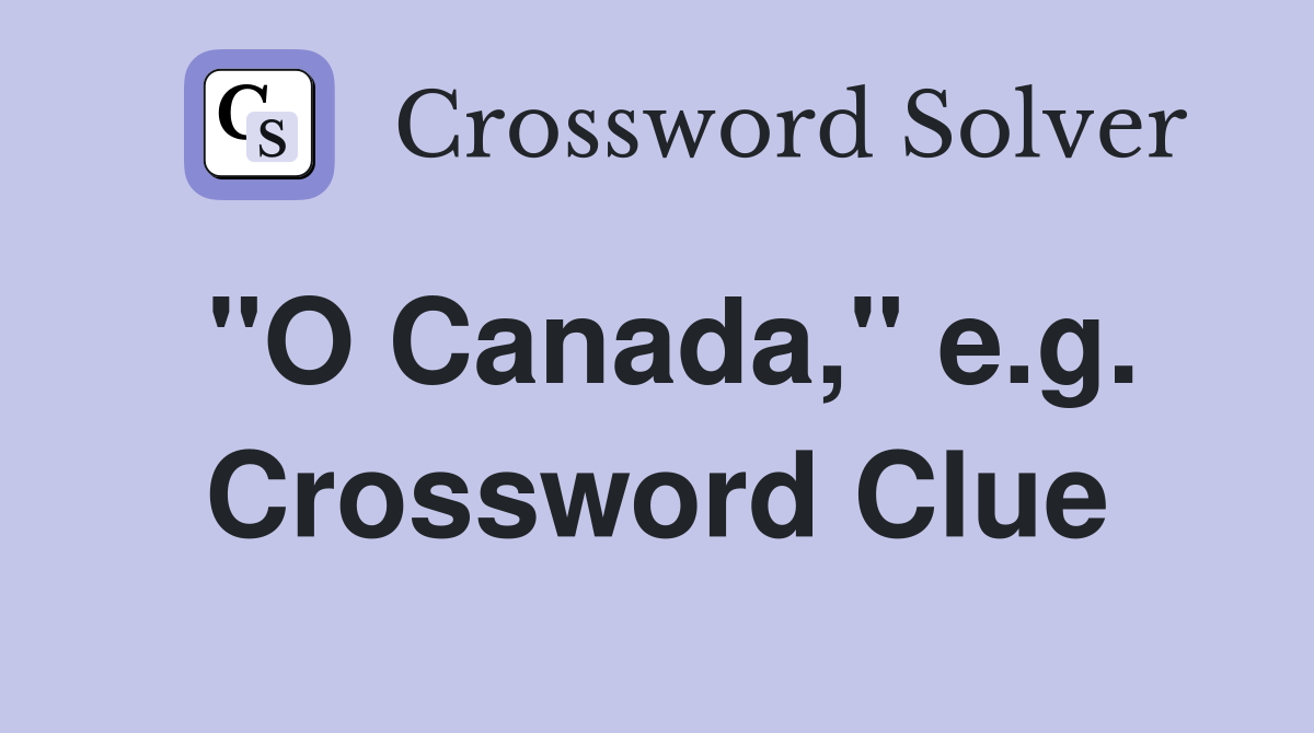 "O Canada," e.g. Crossword Clue