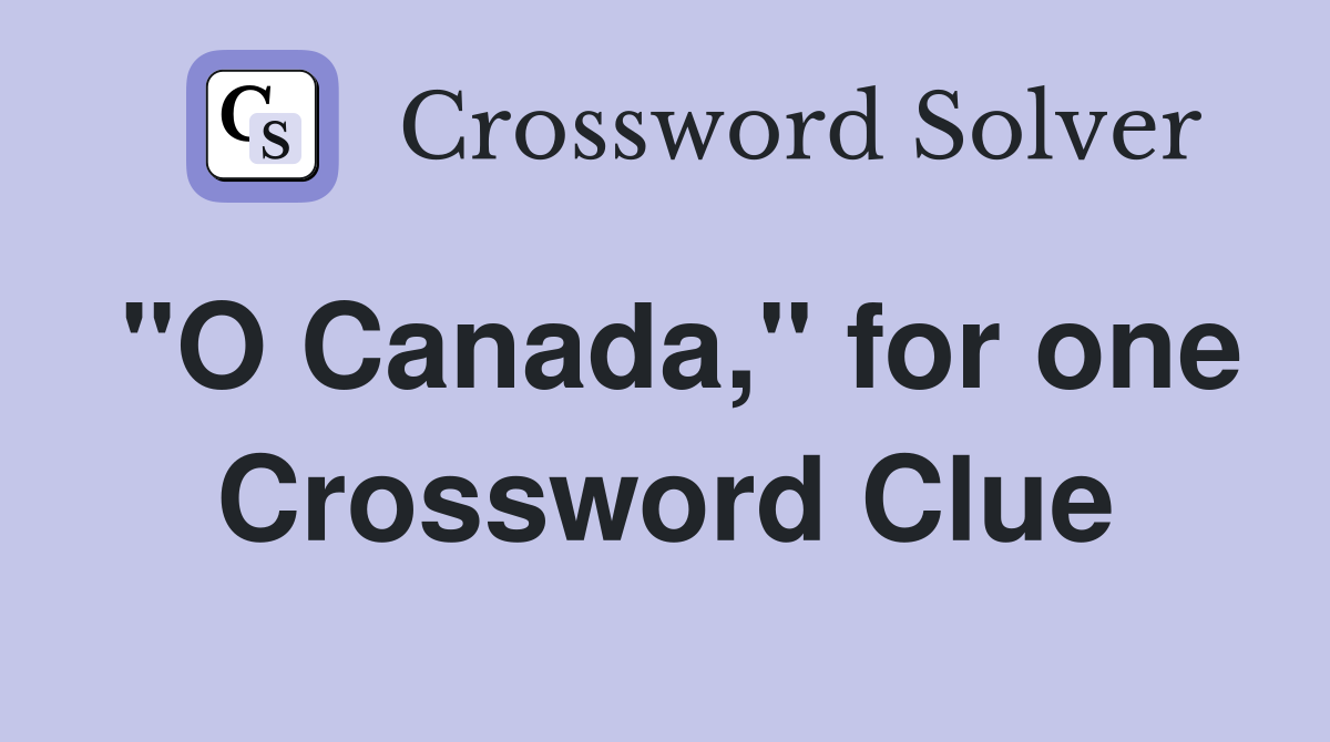 "O Canada," for one Crossword Clue