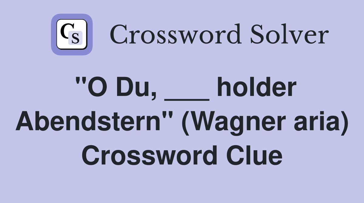 "O Du, ___ holder Abendstern" (Wagner aria) Crossword Clue