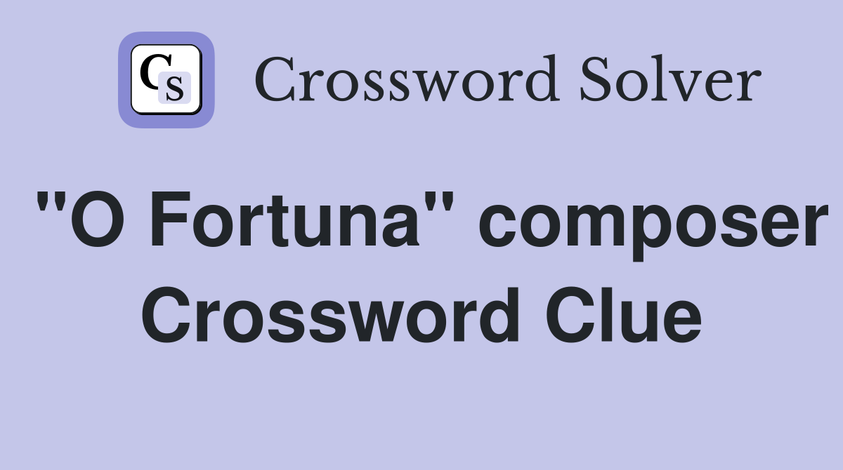 "O Fortuna" composer Crossword Clue
