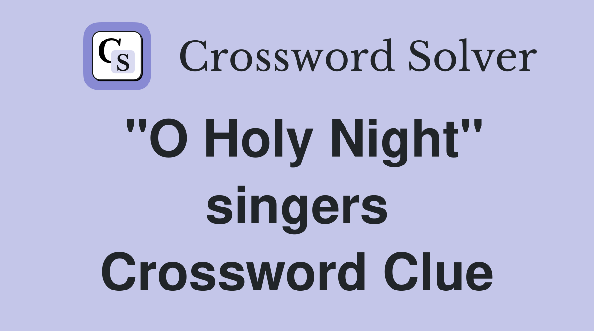 "O Holy Night" singers Crossword Clue