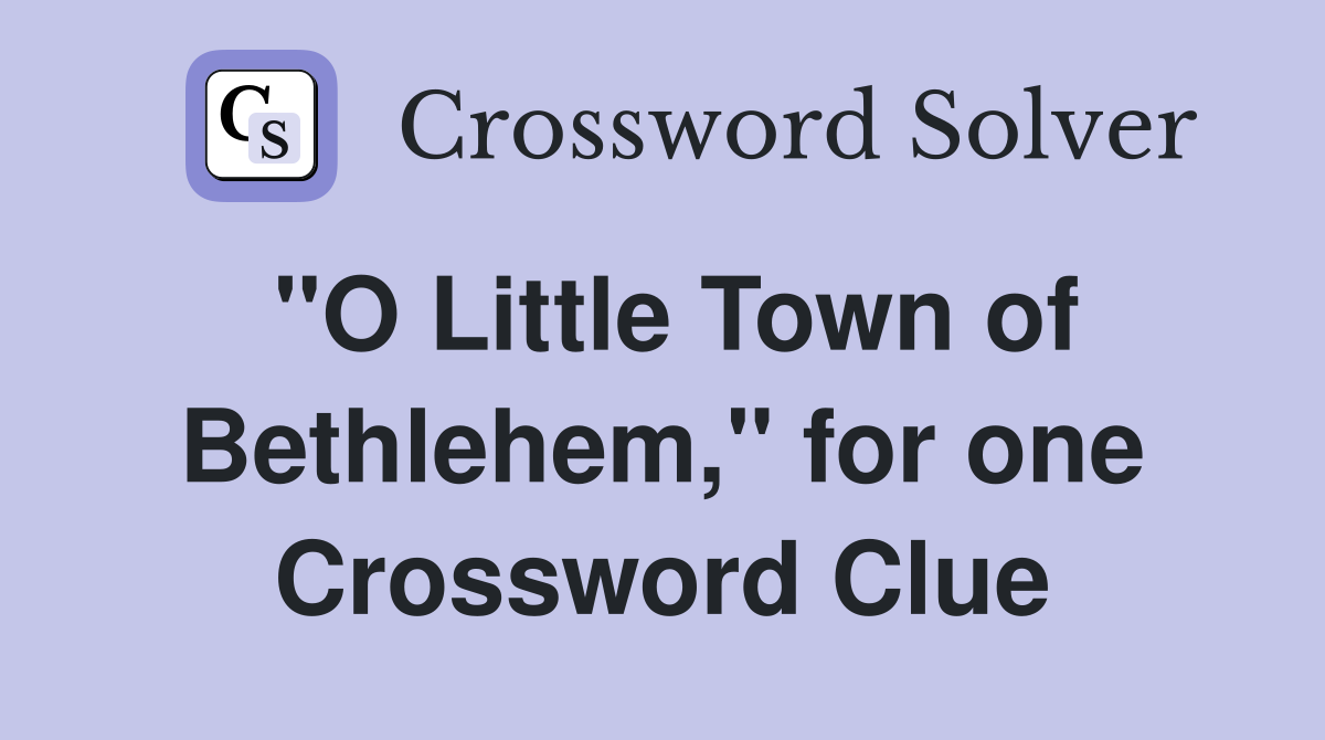 "O Little Town of Bethlehem," for one Crossword Clue