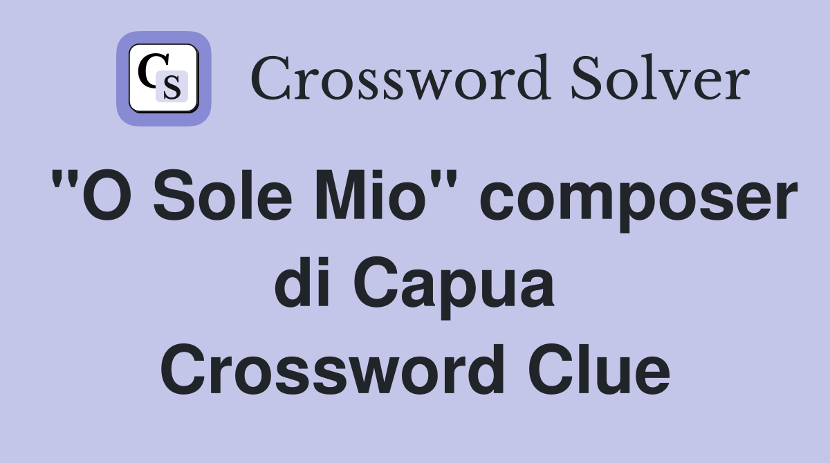 "O Sole Mio" composer di Capua Crossword Clue