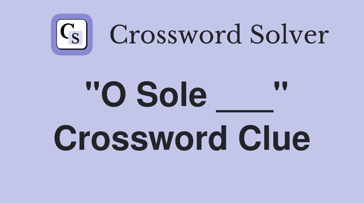 "O Sole ___" Crossword Clue