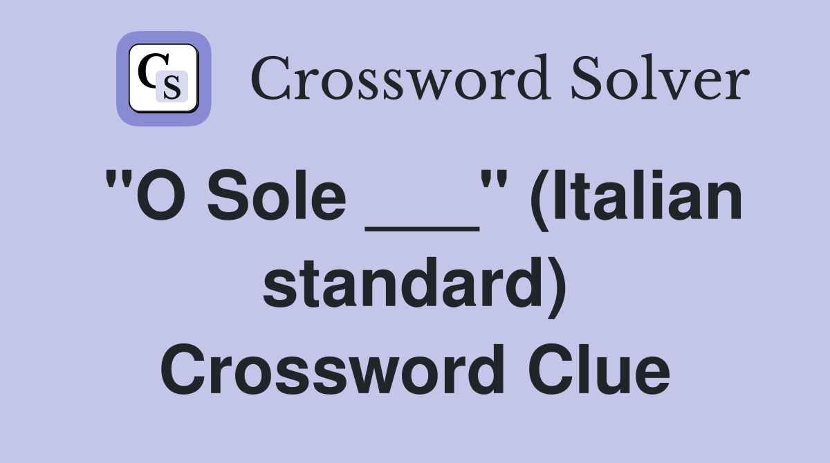 "O Sole ___" (Italian standard) Crossword Clue
