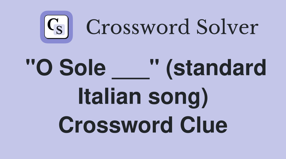 "O Sole ___" (standard Italian song) Crossword Clue