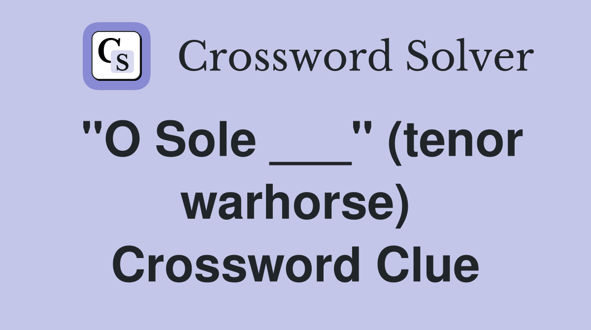 "O Sole ___" (tenor warhorse) Crossword Clue