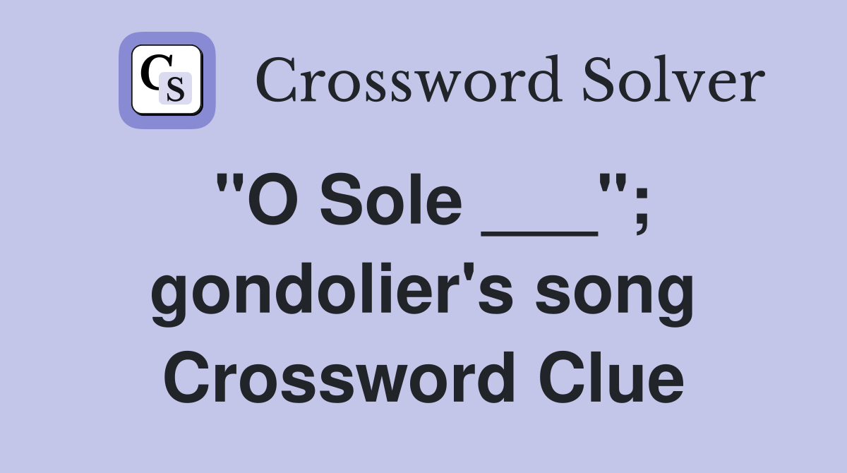 "O Sole ___"; gondolier's song Crossword Clue