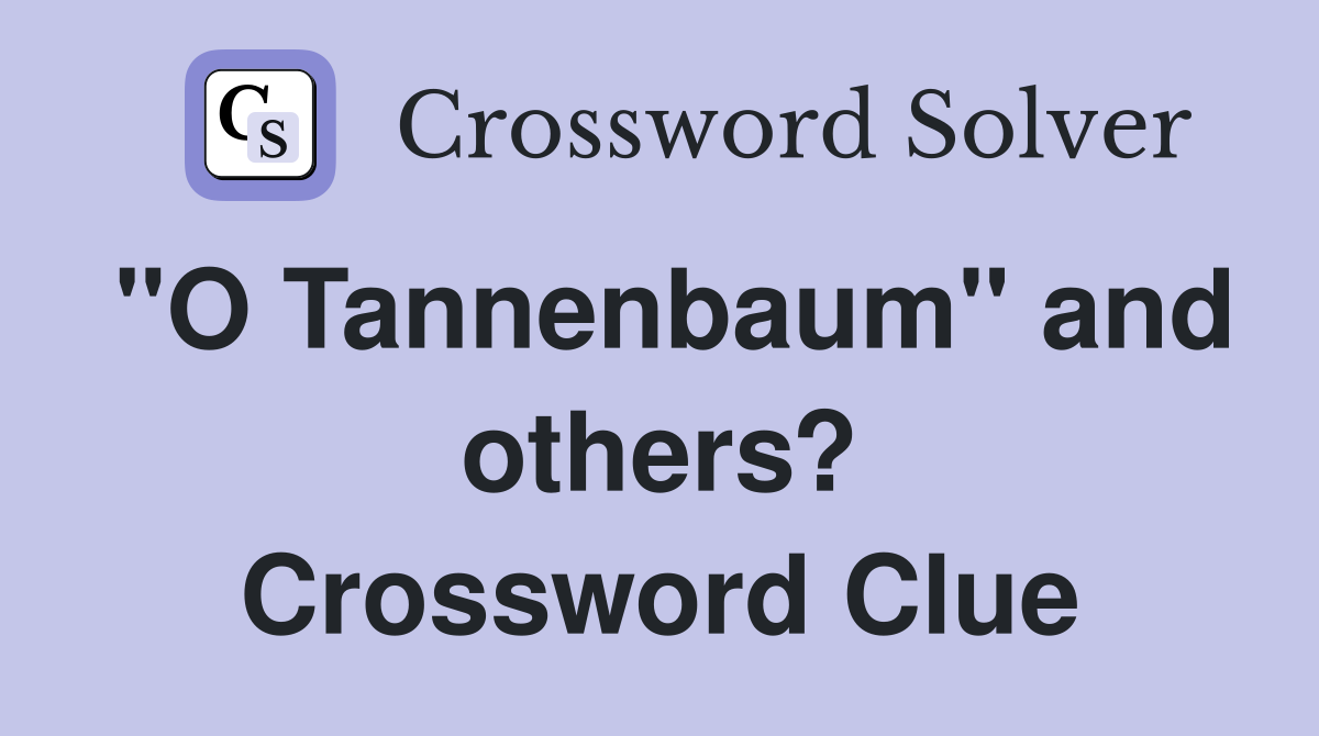"O Tannenbaum" and others? Crossword Clue