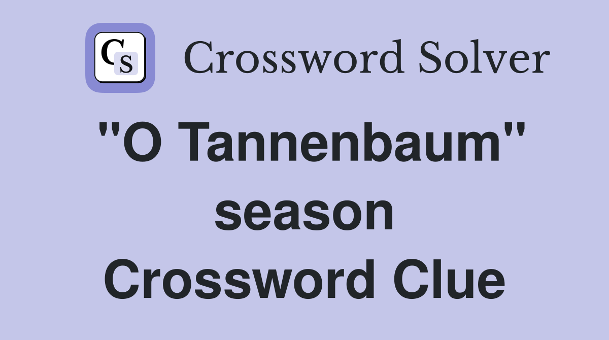 "O Tannenbaum" season Crossword Clue