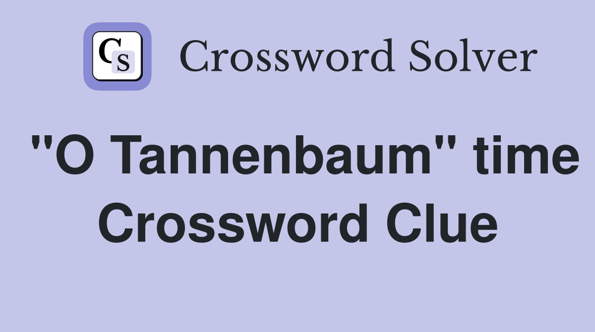 "O Tannenbaum" time Crossword Clue