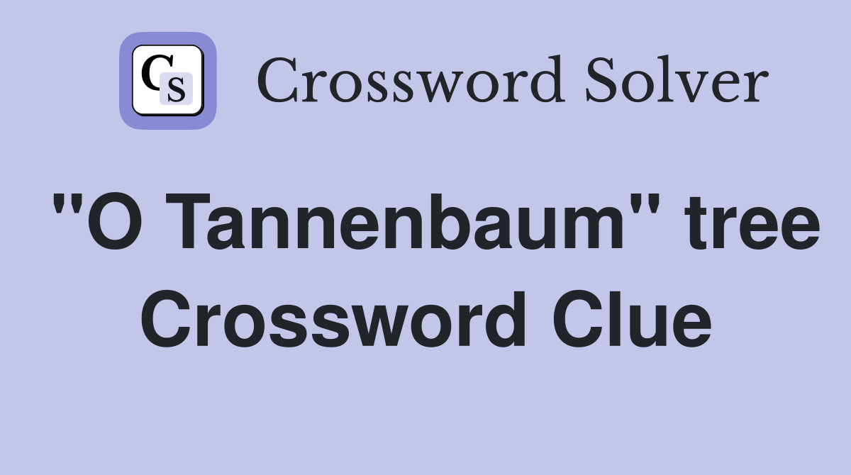 "O Tannenbaum" tree Crossword Clue