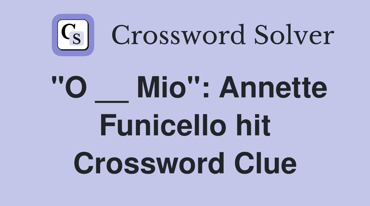 "O __ Mio": Annette Funicello hit Crossword Clue