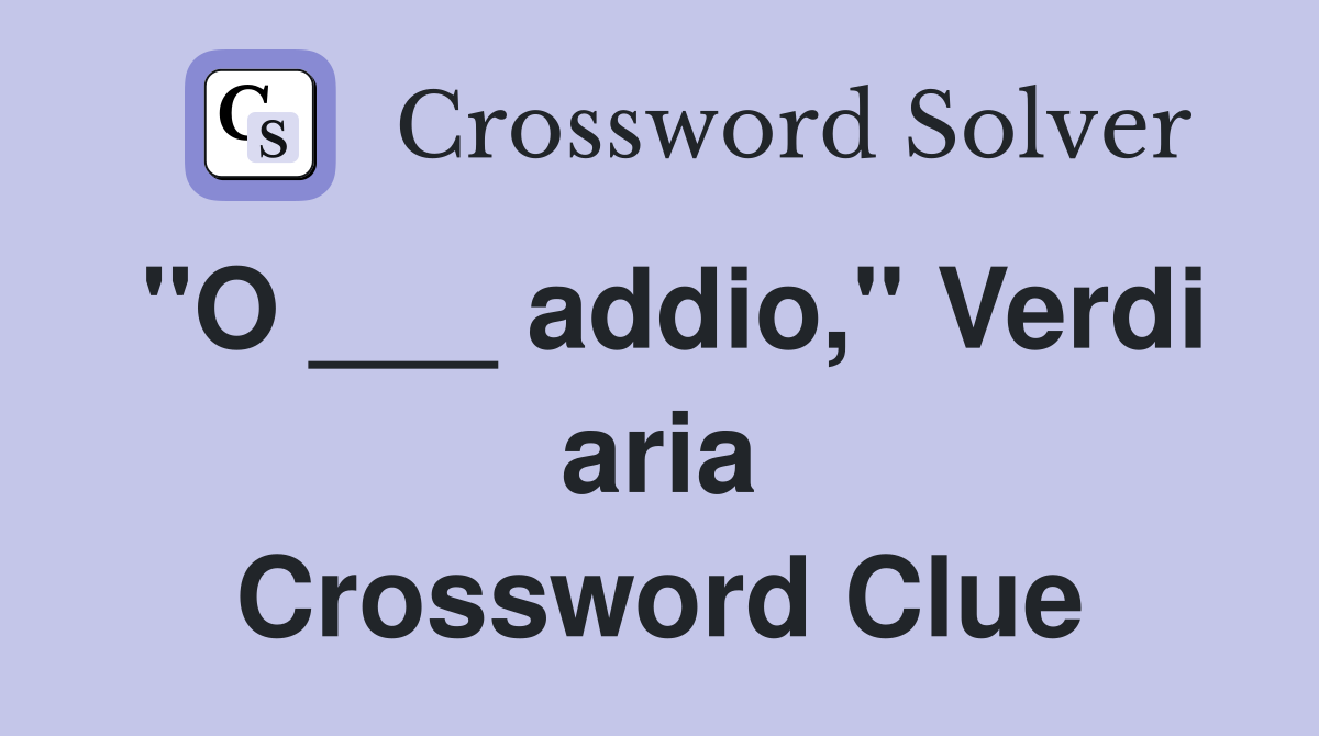 "O ___ addio," Verdi aria Crossword Clue