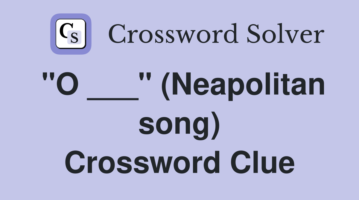 "O ___" (Neapolitan song) Crossword Clue