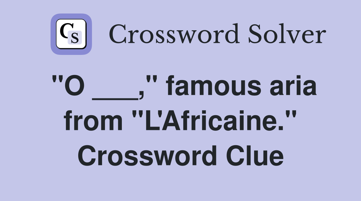 "O ___," famous aria from "L'Africaine." Crossword Clue
