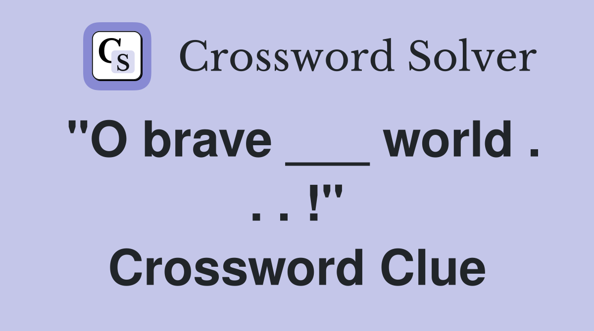 "O brave ___ world . . . !" Crossword Clue