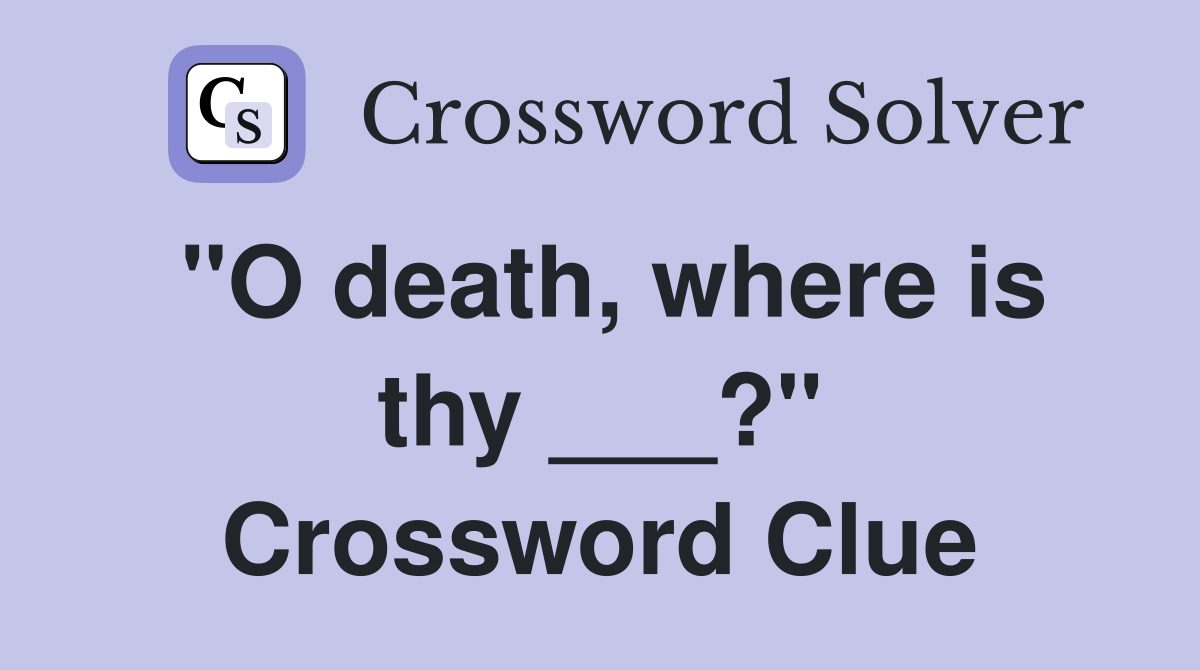 "O death, where is thy ___?" Crossword Clue