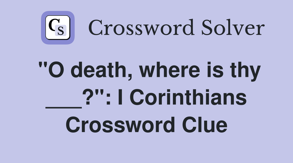"O death, where is thy ___?": I Corinthians Crossword Clue