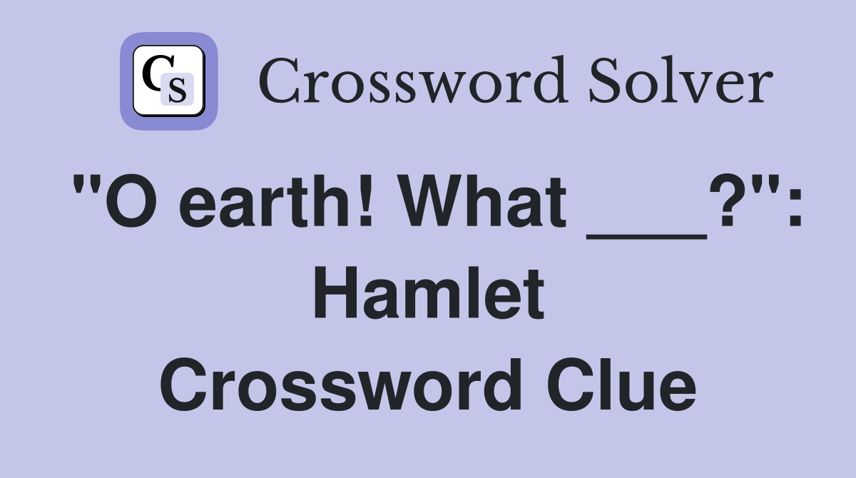 "O earth! What ___?": Hamlet Crossword Clue