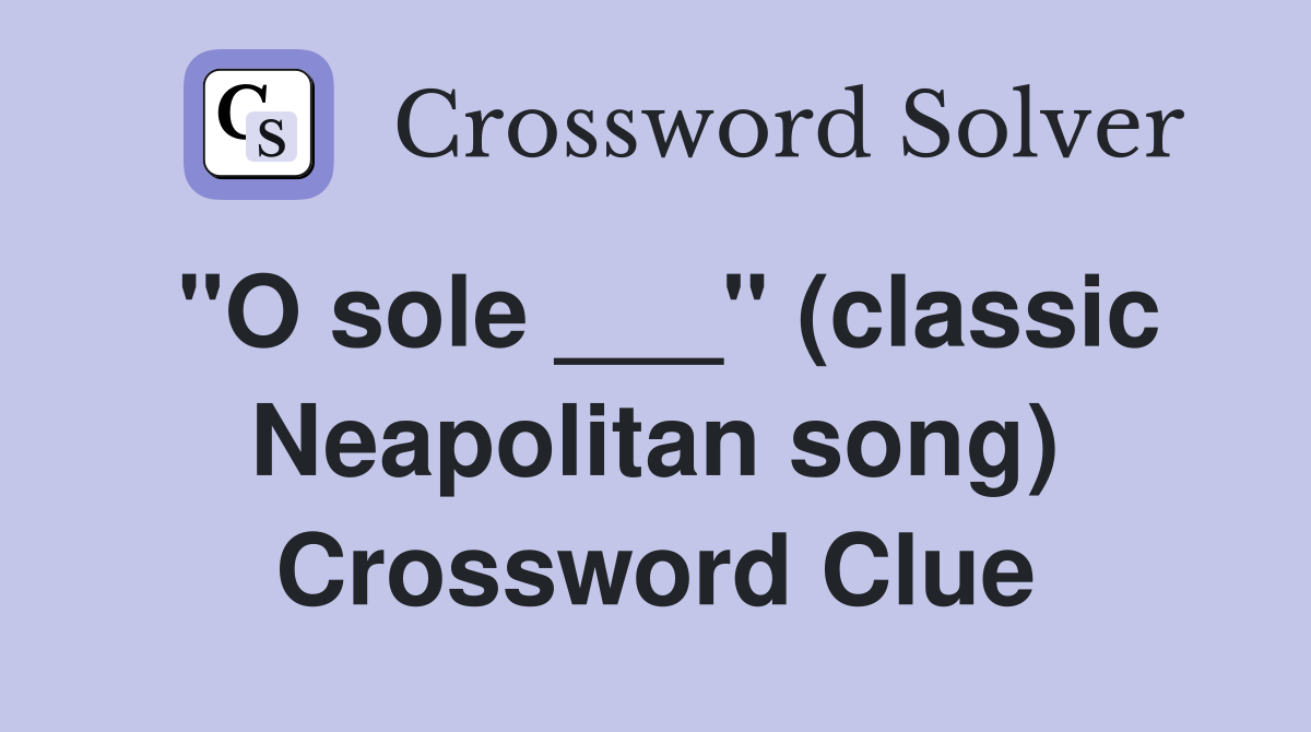 "O sole ___" (classic Neapolitan song) Crossword Clue