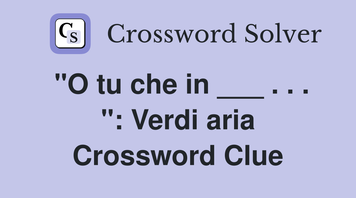 "O tu che in ___ . . . ": Verdi aria Crossword Clue