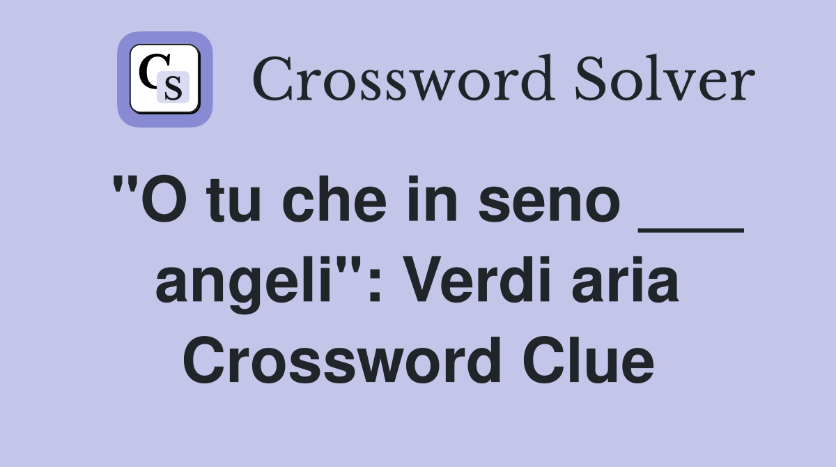 "O tu che in seno ___ angeli": Verdi aria Crossword Clue