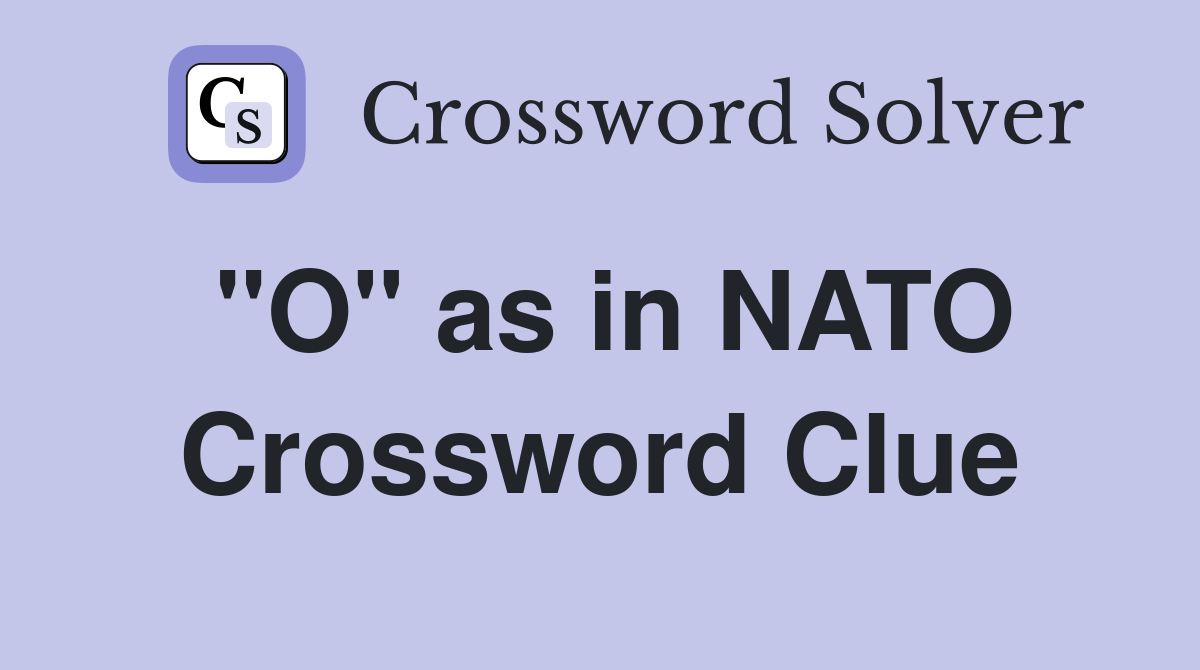 "O" as in NATO Crossword Clue