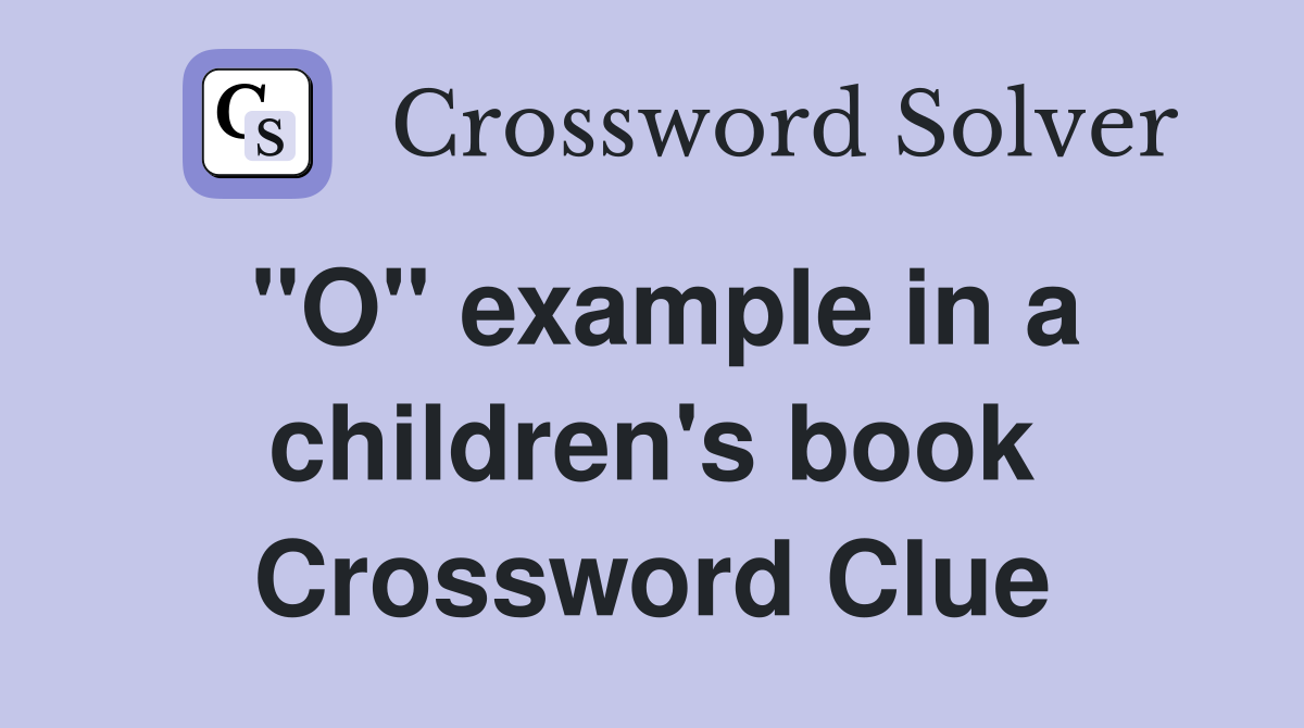 "O" example in a children's book Crossword Clue