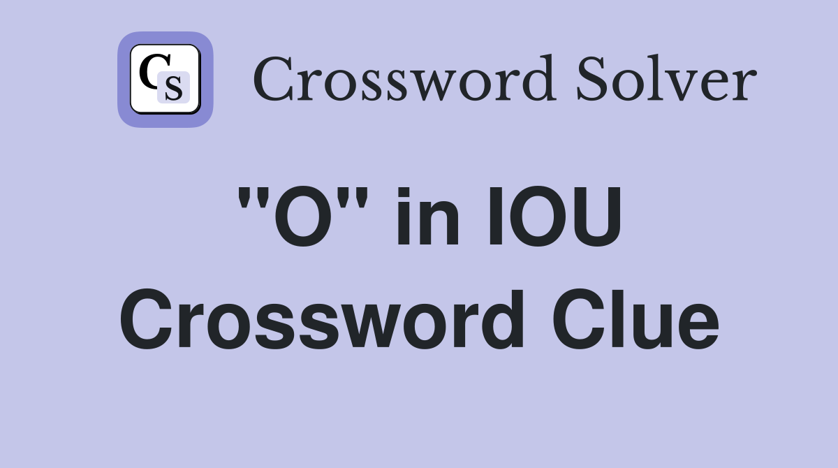"O" in IOU Crossword Clue