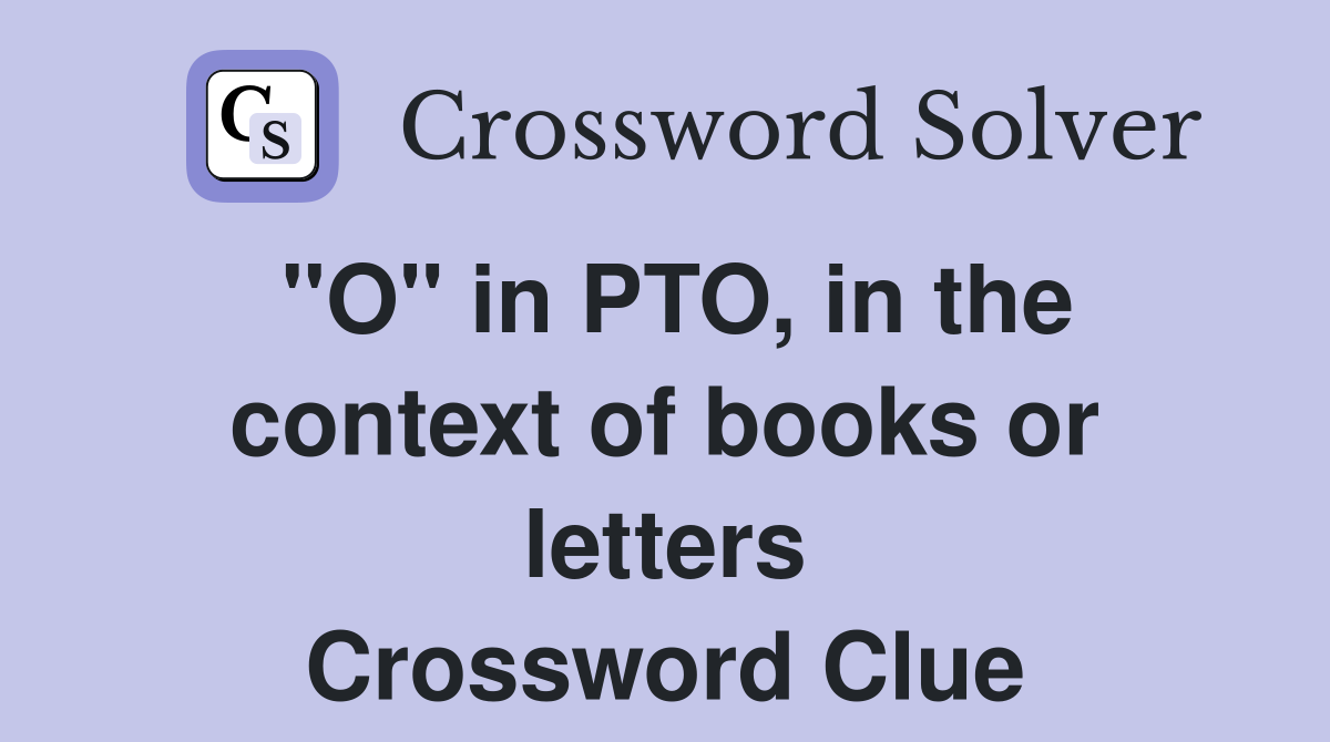 "O" in PTO, in the context of books or letters Crossword Clue