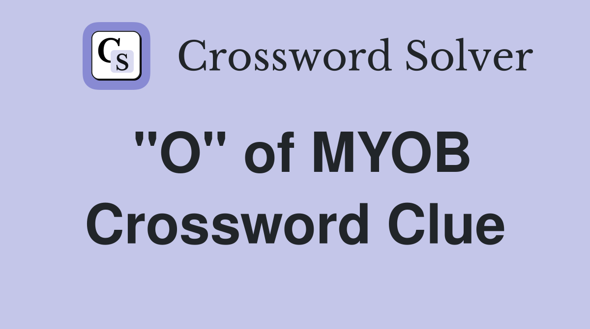 "O" of MYOB Crossword Clue