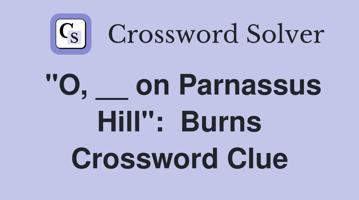 "O, __ on Parnassus Hill":  Burns Crossword Clue