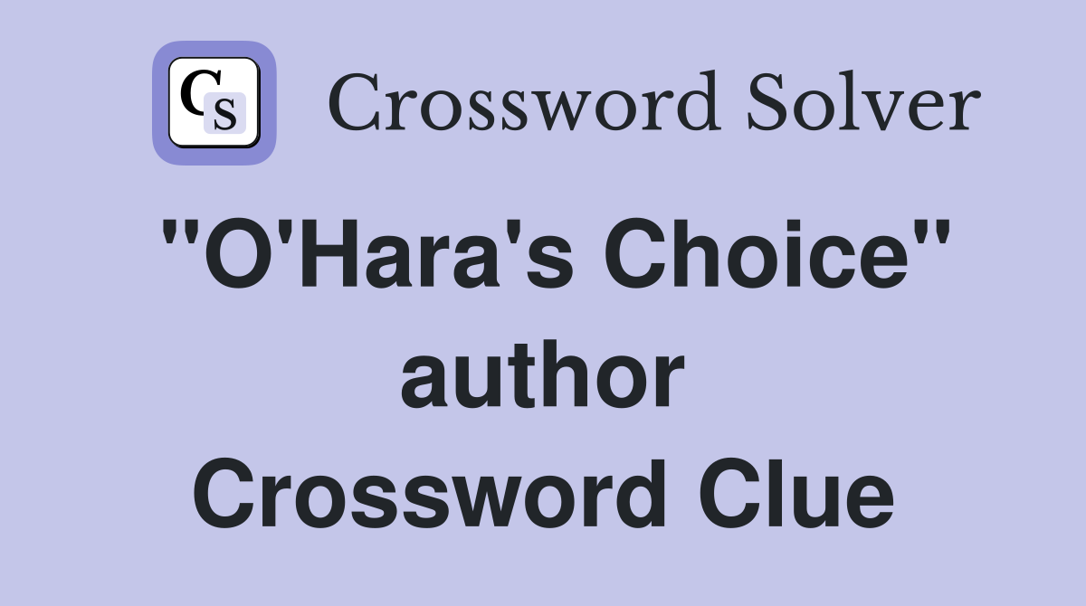"O'Hara's Choice" author Crossword Clue