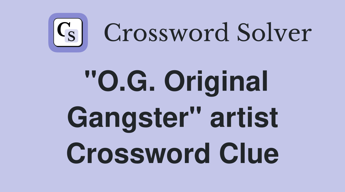 "O.G. Original Gangster" artist Crossword Clue