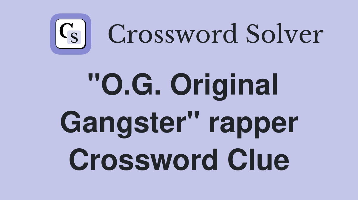 "O.G. Original Gangster" rapper Crossword Clue