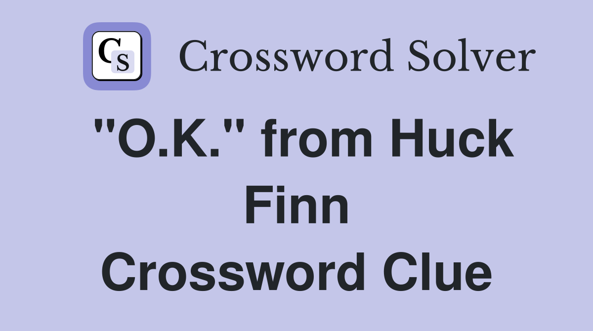 "O.K." from Huck Finn Crossword Clue