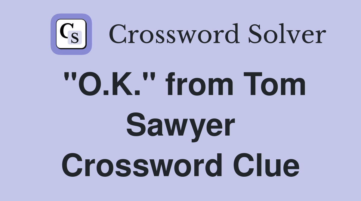 "O.K." from Tom Sawyer Crossword Clue