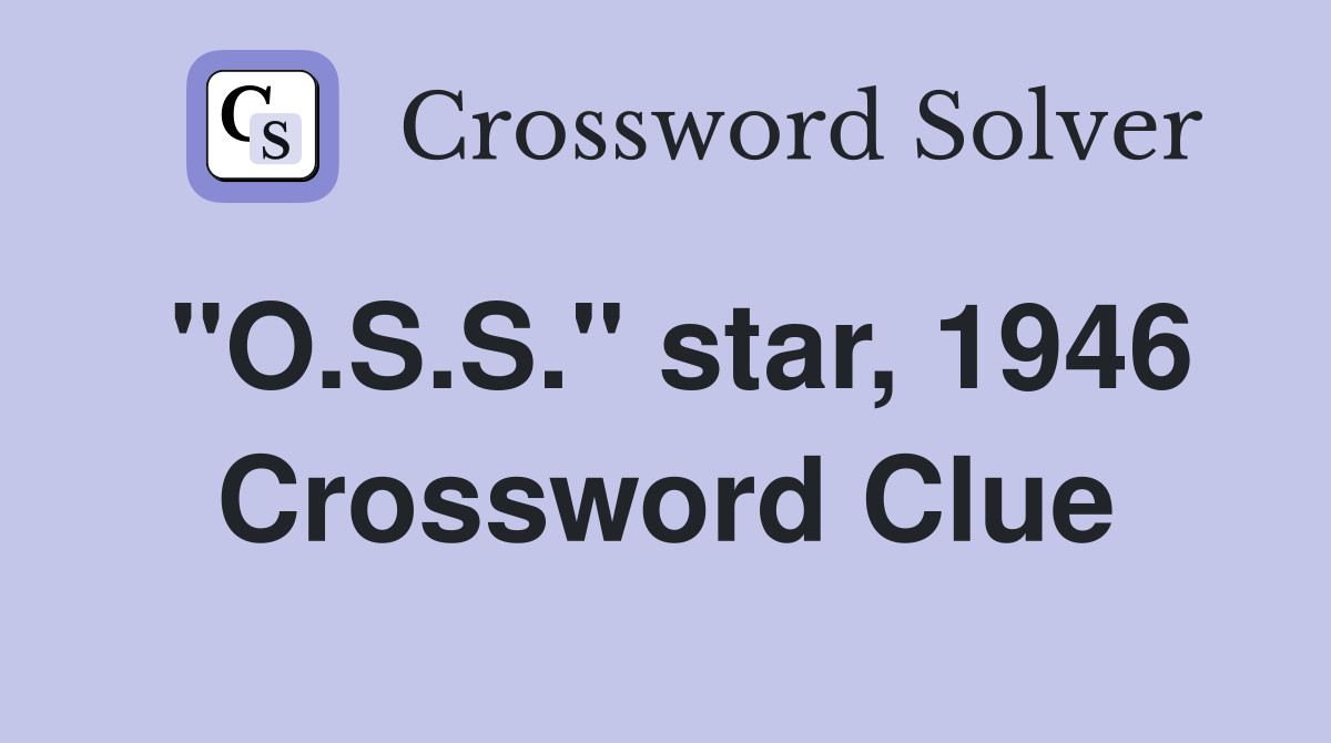 "O.S.S." star, 1946 Crossword Clue