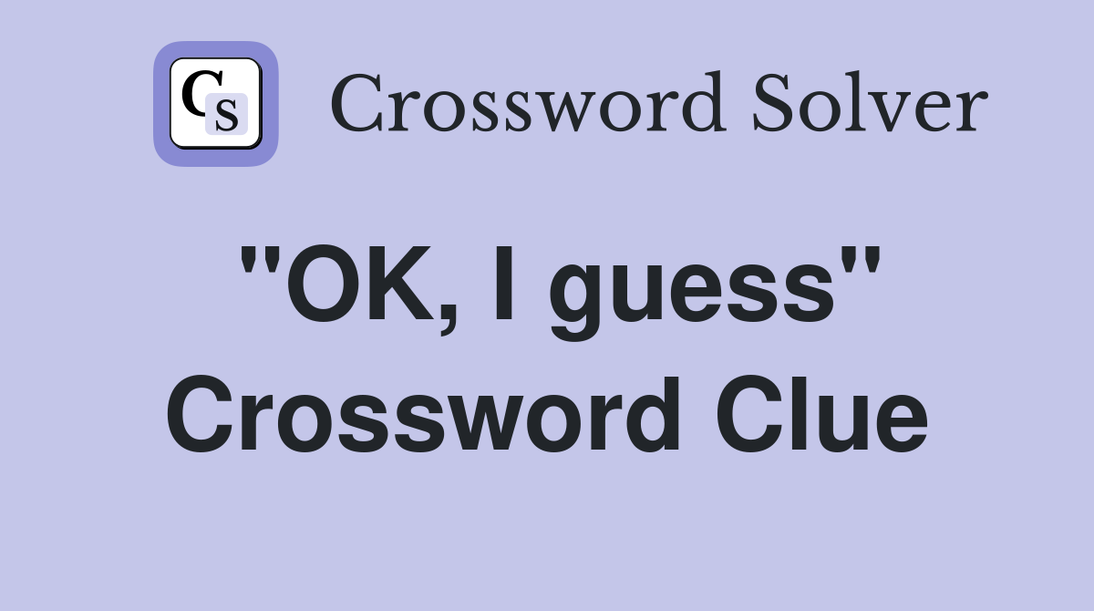 "OK, I guess" Crossword Clue