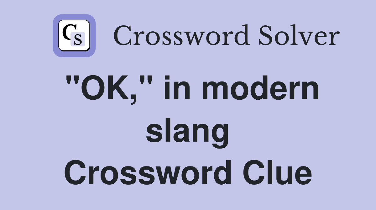 "OK," in modern slang Crossword Clue