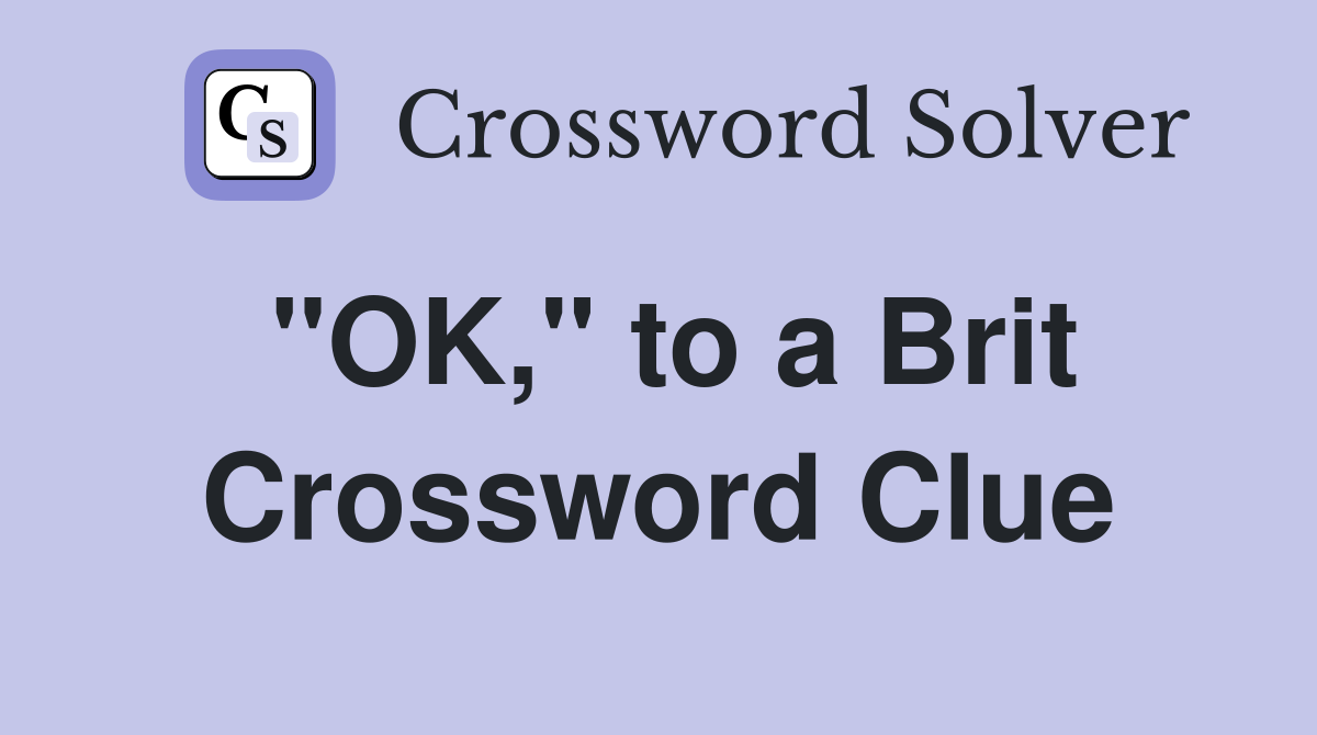 "OK," to a Brit Crossword Clue