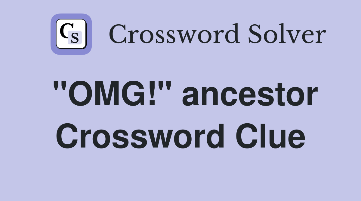 "OMG!" ancestor Crossword Clue
