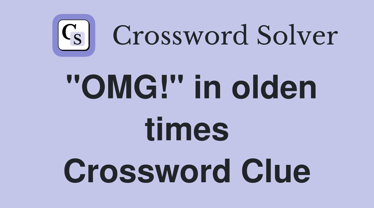 "OMG!" in olden times Crossword Clue